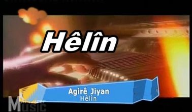 Agire Jiyan Helin (Hêlîn) Kürtçe ve Türkçe Şarkı Sözleri
