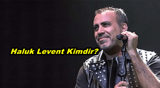 Haluk Levent Kimdir? Nerelidir? Kürt Mü? -Haluk Levent Biyografisi