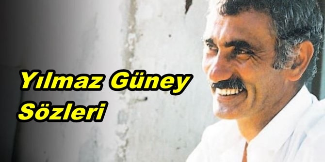 Yılmaz Güney Sözleri- En Etkileyici 10 Sözü
