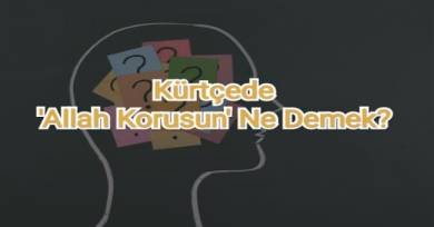 Kürtçe Allah Korusun Ne Demek?